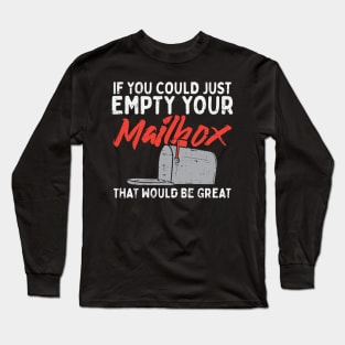 If You Could Just Empty Your Mailbox That Would Be Great Long Sleeve T-Shirt